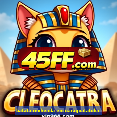 batata recheada em caraguatatuba